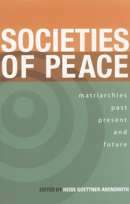 Societies of Peace. Matriarchies Past, Present and Future