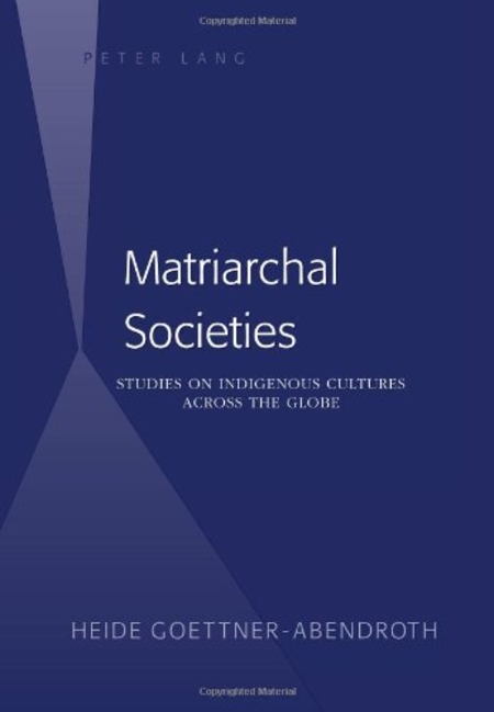 Matriarchal Societies. Studies on Indigenous Cultures across the Globe
